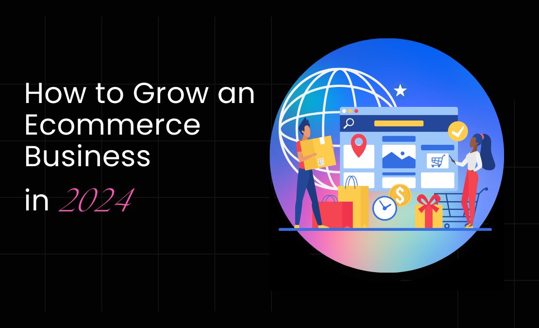  How to Grow an Ecommerce Business in 2024?  