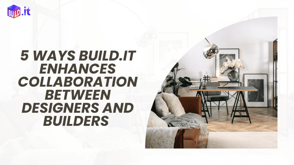 5 Ways Build.it Enhances Collaboration Between Designers and Builders 