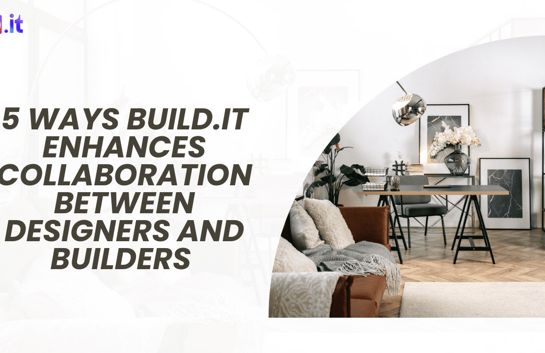 5 Ways Build.it Enhances Collaboration Between Designers and Builders