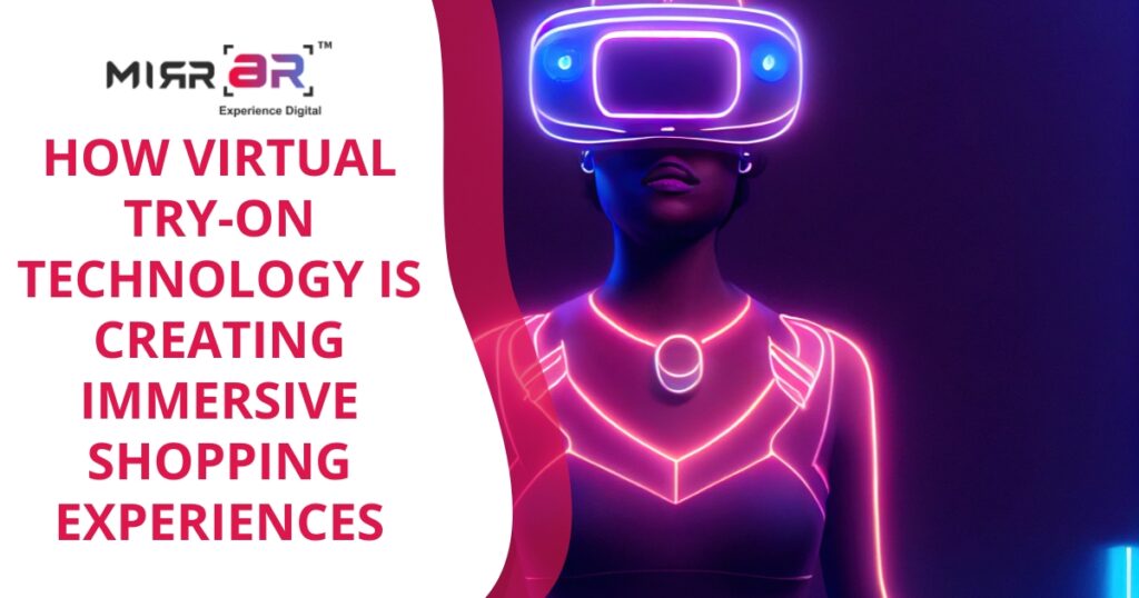 How Virtual Try-On Technology is Creating Immersive Shopping Experiences