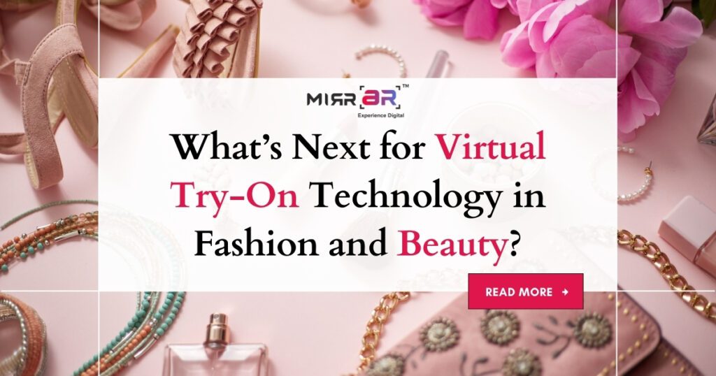 What’s Next for Virtual Try-On Technology in Fashion and Beauty?
