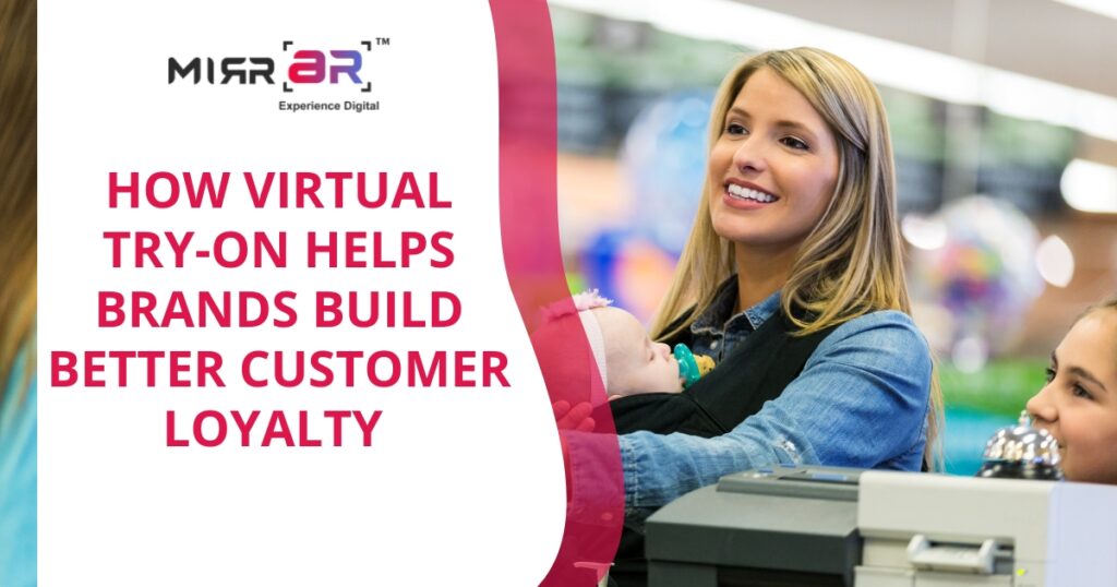 How Virtual Try-On Helps Brands Build Better Customer Loyalty