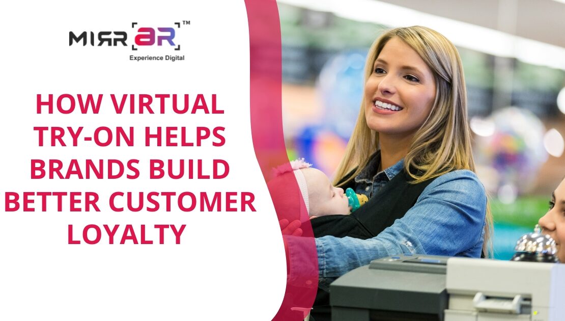  How Virtual Try-On Helps Brands Build Better Customer Loyalty