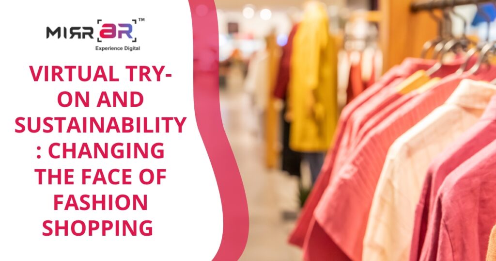 Virtual Try-On and Sustainability: Changing the Face of Fashion Shopping