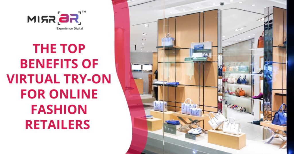 The Top Benefits of Virtual Try-On for Online Fashion Retailers