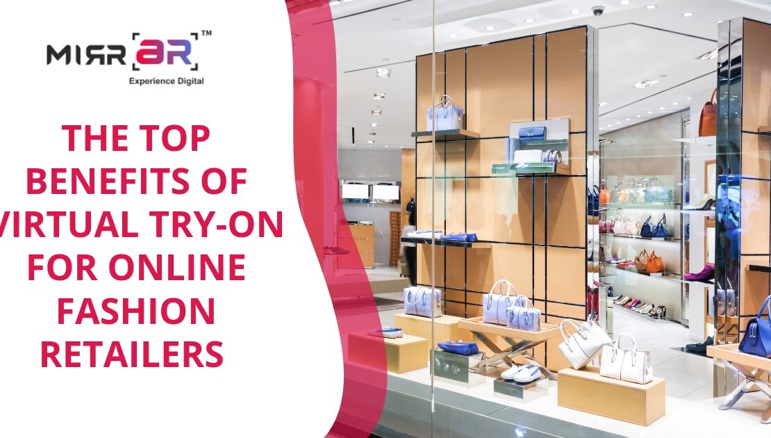 The Top Benefits of Virtual Try-On for Online Fashion Retailers