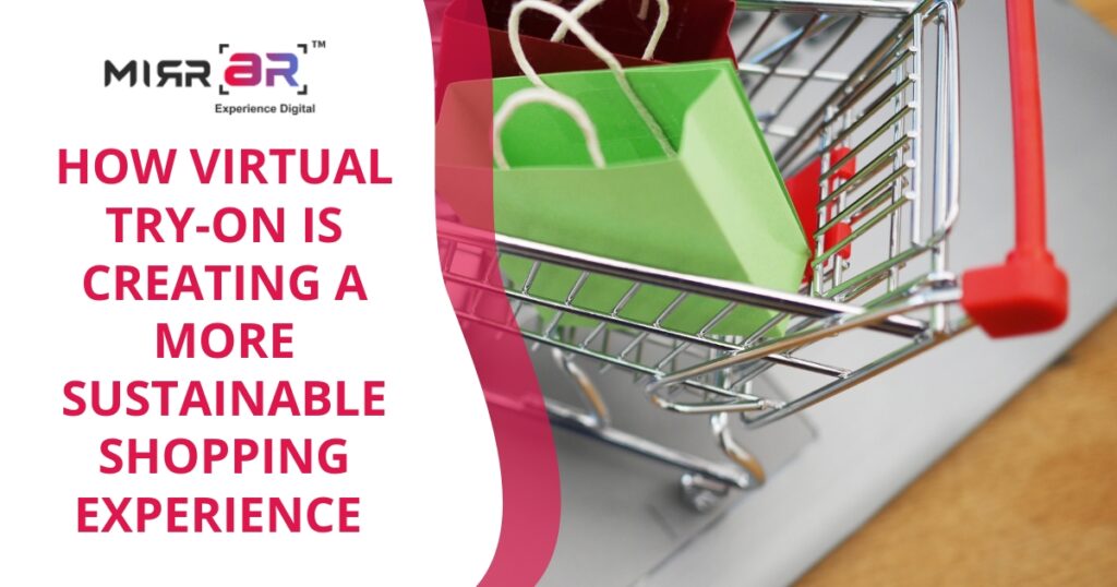 How Virtual Try-On is Creating a More Sustainable Shopping Experience