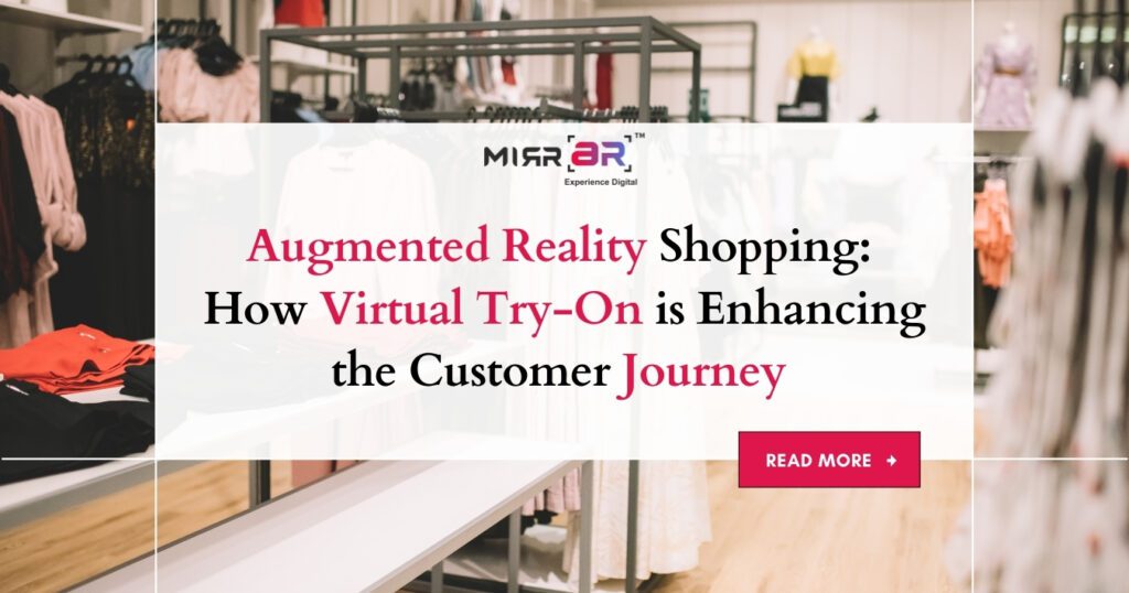 Augmented Reality Shopping: How Virtual Try-On is Enhancing the Customer Journey 