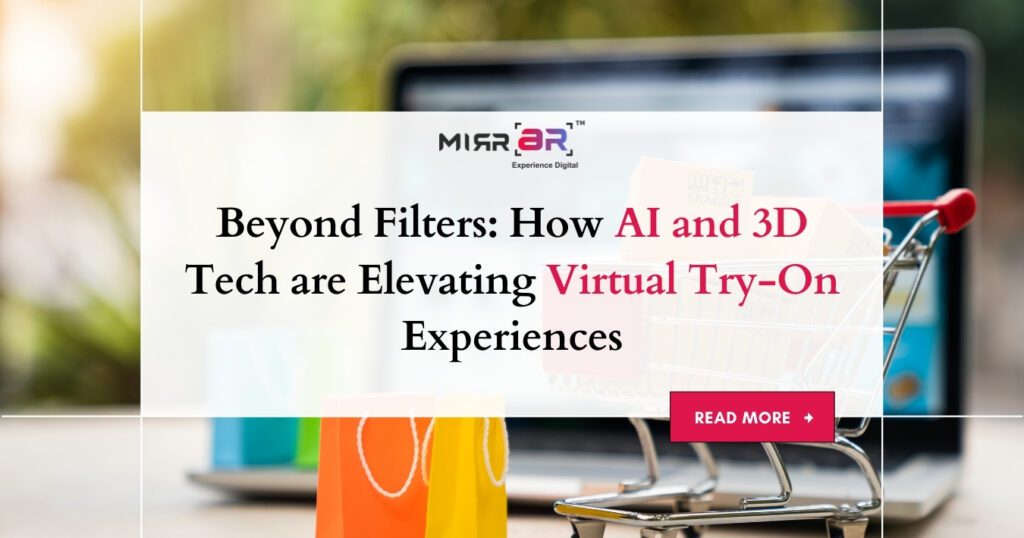 Beyond Filters: How AI and 3D Tech are Elevating Virtual Try-On Experiences