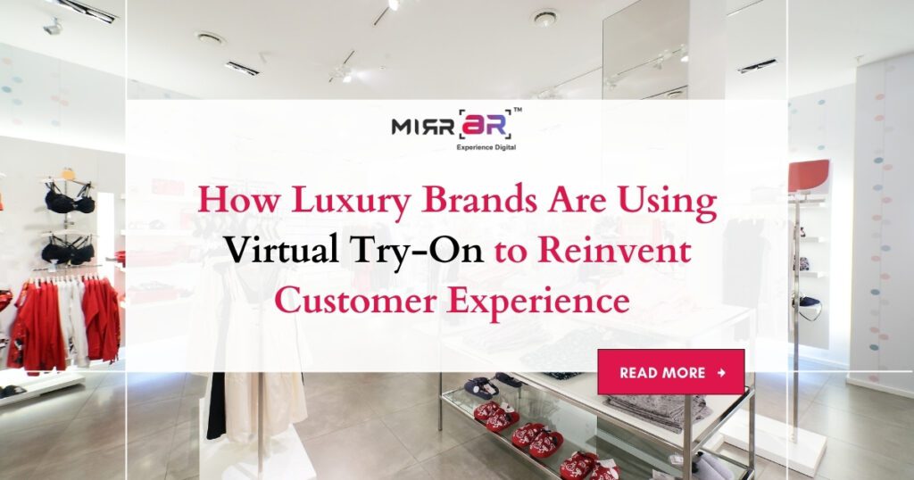How Luxury Brands Are Using Virtual Try-On to Reinvent Customer Experience 