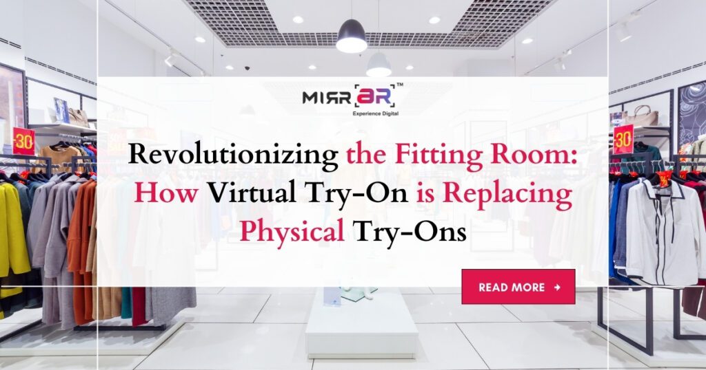 Revolutionizing the Fitting Room: How Virtual Try-On is Replacing Physical Try-Ons
