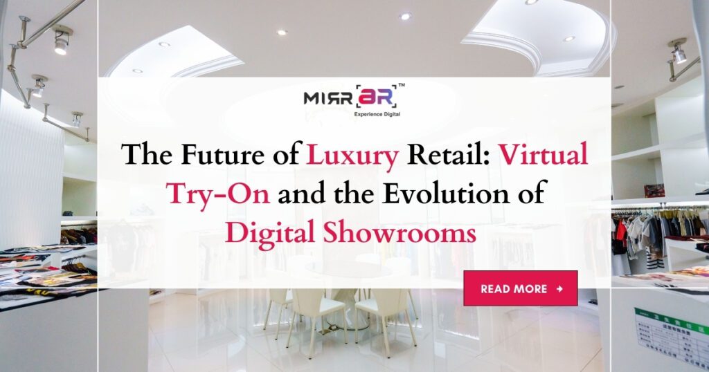 The Future of Luxury Retail: Virtual Try-On and the Evolution of Digital Showrooms