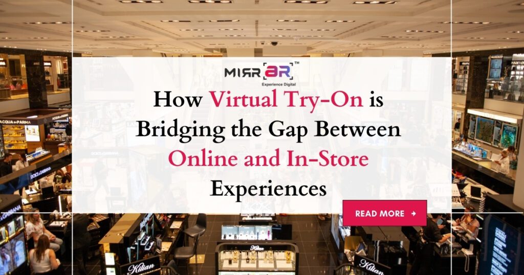 How Virtual Try-On is Bridging the Gap Between Online and In-Store Experiences