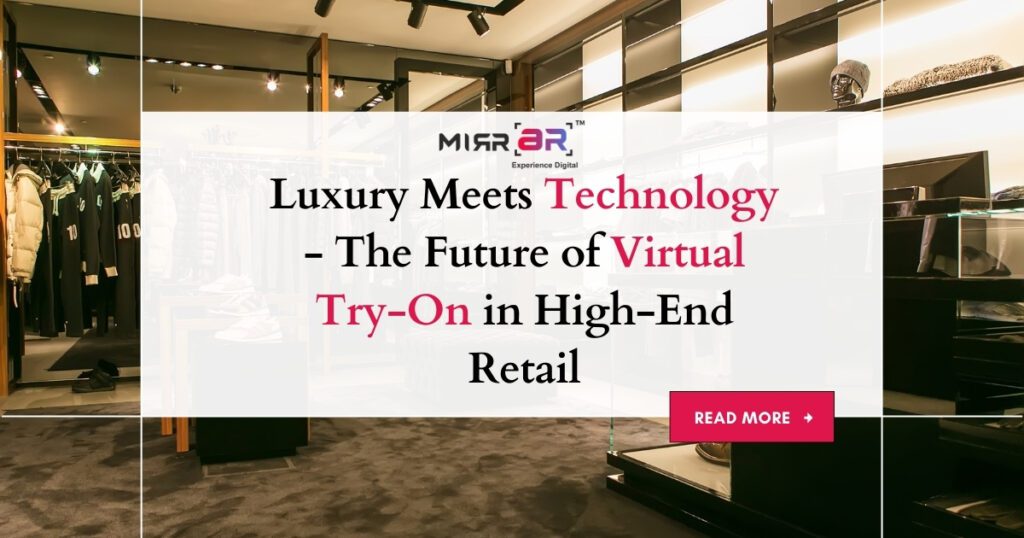 Luxury Meets Technology – The Future of Virtual Try-On in High-End Retail