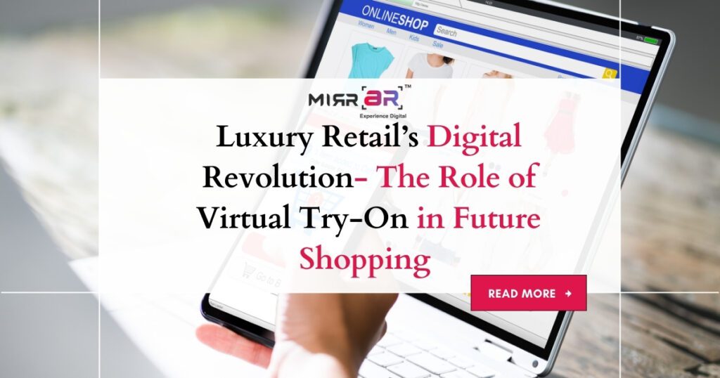 Luxury Retail’s Digital Revolution- The Role of Virtual Try-On in Future Shopping