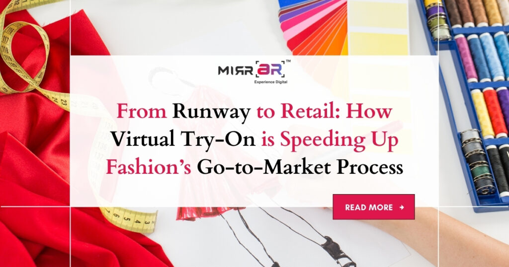 From Runway to Retail: How Virtual Try-On is Speeding Up Fashion’s Go-to-Market Process