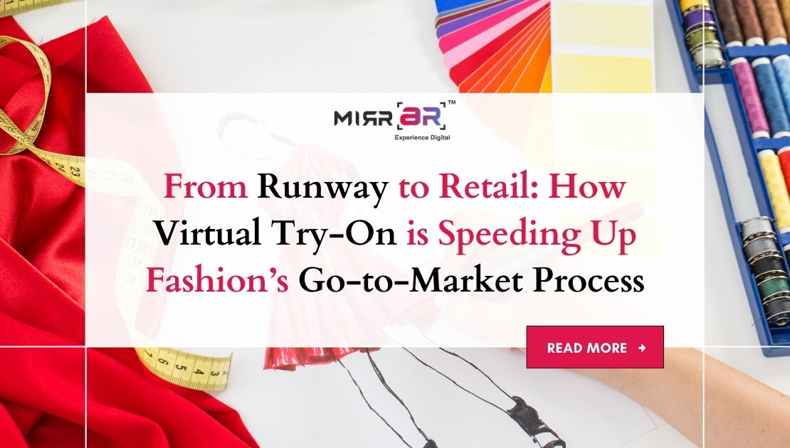  From Runway to Retail: How Virtual Try-On is Speeding Up Fashion’s Go-to-Market Process