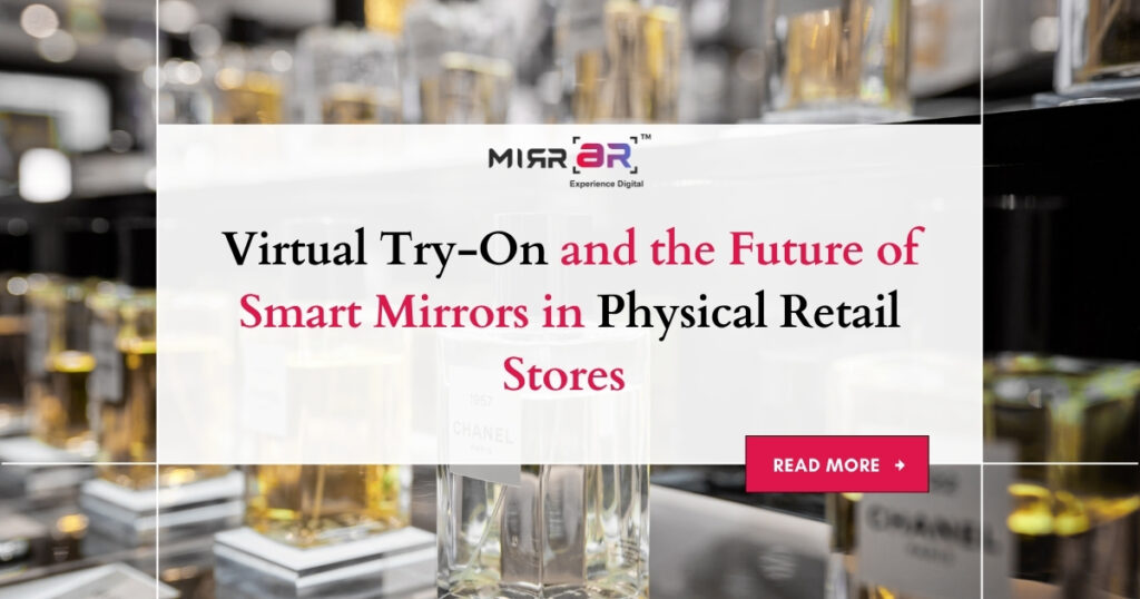 Virtual Try-On and the Future of Smart Mirrors in Physical Retail Stores