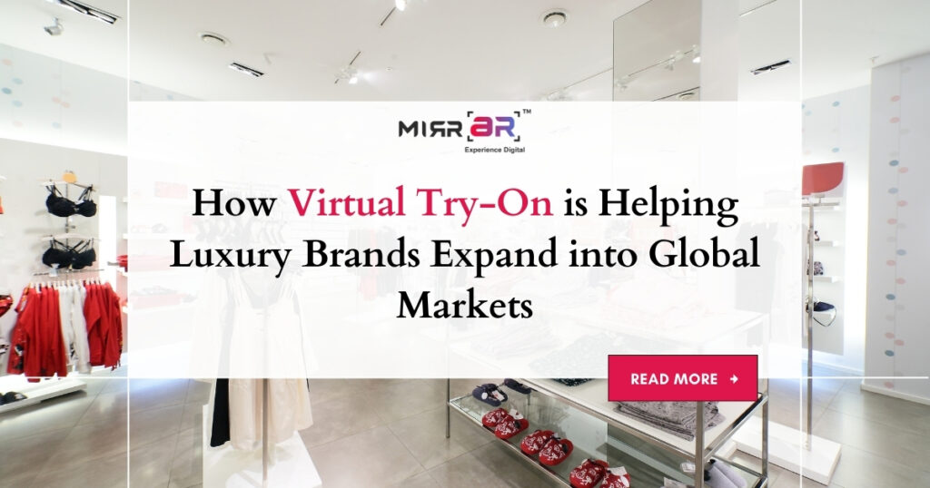 How Virtual Try-On is Helping Luxury Brands Expand into Global Markets