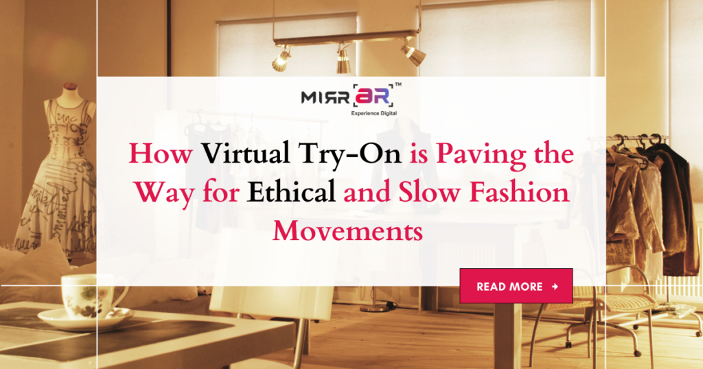 How Virtual Try-On is Paving the Way for Ethical and Slow Fashion Movements