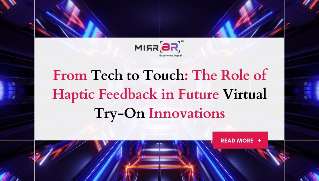  From Tech to Touch: The Role of Haptic Feedback in Future Virtual Try-On Innovations