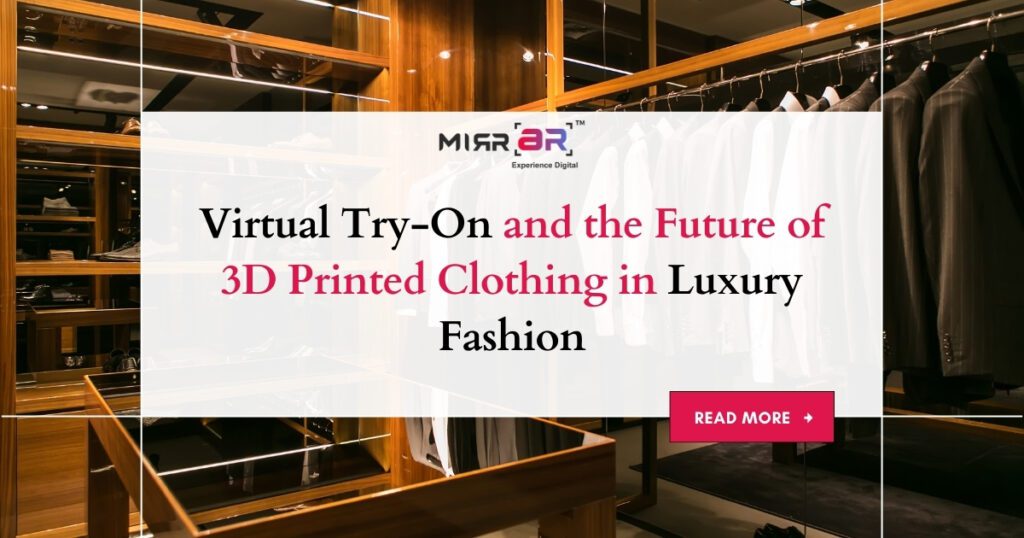 Virtual Try-On and the Future of 3D Printed Clothing in Luxury Fashion