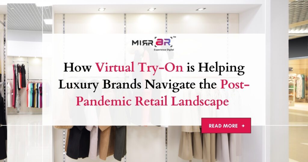 How Virtual Try-On is Helping Luxury Brands Navigate the Post-Pandemic Retail Landscape
