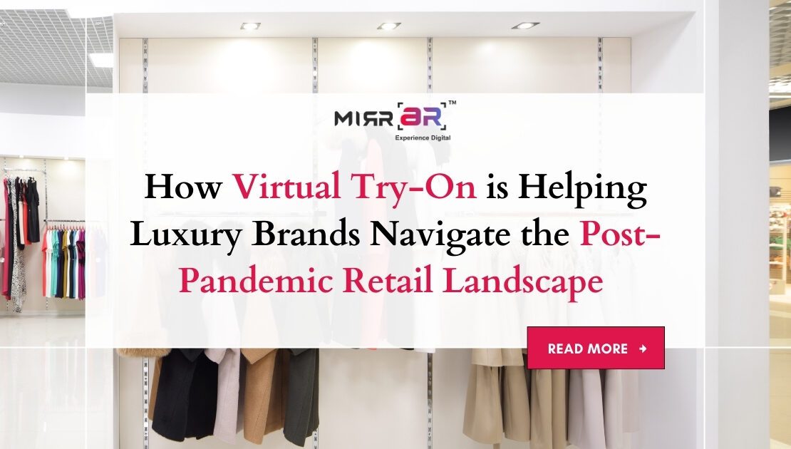 How Virtual Try-On is Helping Luxury Brands Navigate the Post-Pandemic Retail Landscape