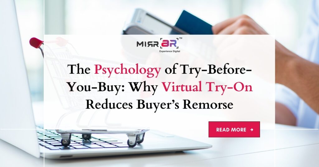 The Psychology of Try-Before-You-Buy: Why Virtual Try-On Reduces Buyer’s Remorse