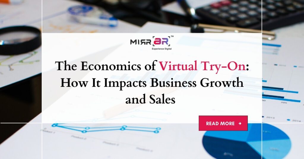 The Economics of Virtual Try-On: How It Impacts Business Growth and Sales