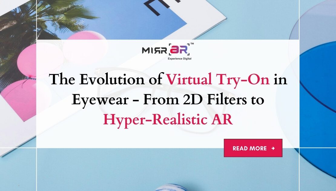  The Evolution of Virtual Try-On in Eyewear – From 2D Filters to Hyper-Realistic AR