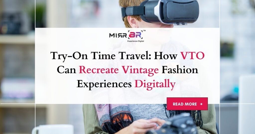 Try-On Time Travel: How VTO Can Recreate Vintage Fashion Experiences Digitally 