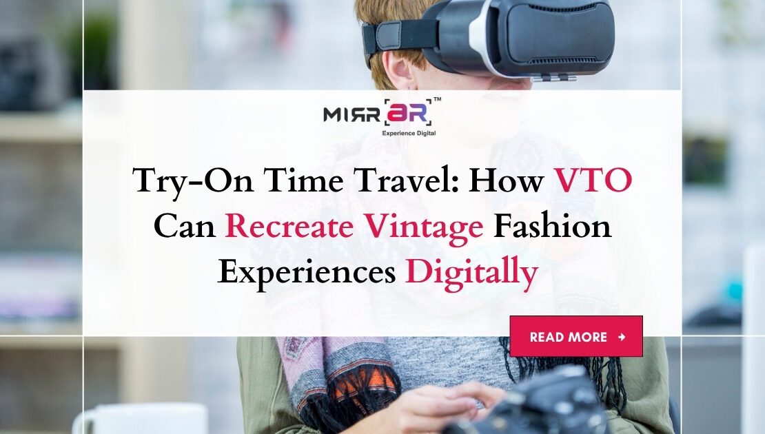  Try-On Time Travel: How VTO Can Recreate Vintage Fashion Experiences Digitally 