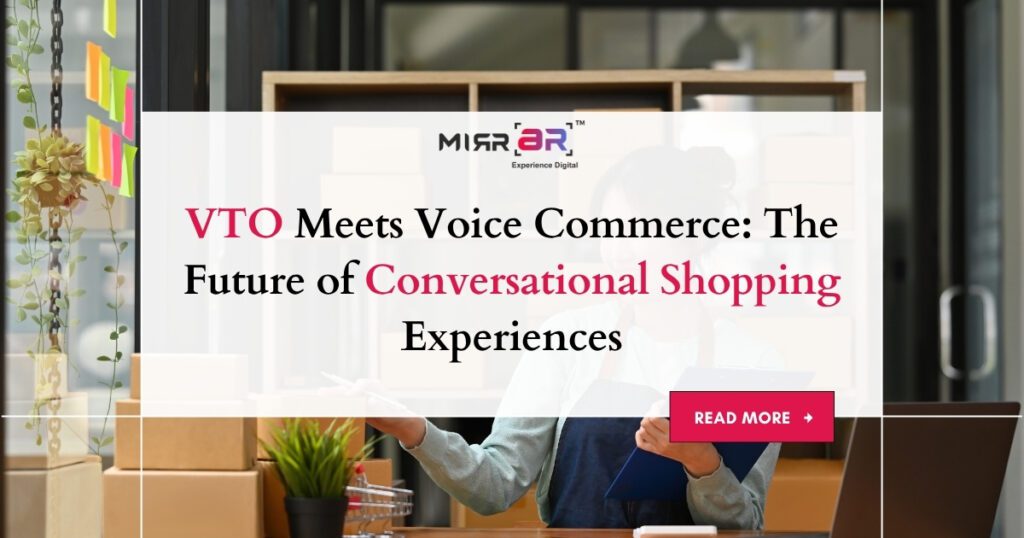 VTO Meets Voice Commerce: The Future of Conversational Shopping Experiences