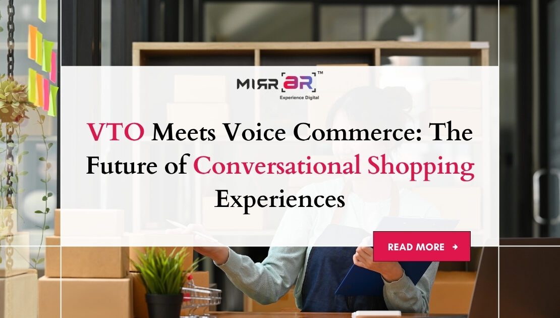  VTO Meets Voice Commerce: The Future of Conversational Shopping Experiences