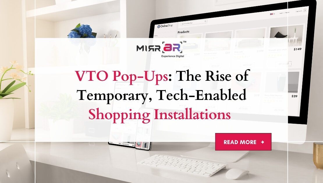 VTO Pop-Ups: The Rise of Temporary, Tech-Enabled Shopping Installations 