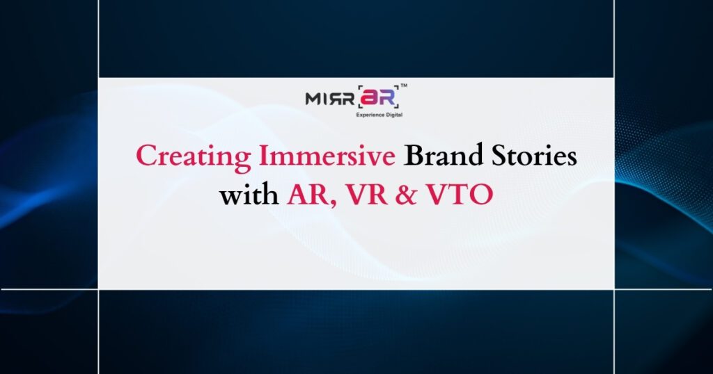 Creating Immersive Brand Stories with AR, VR & VTO