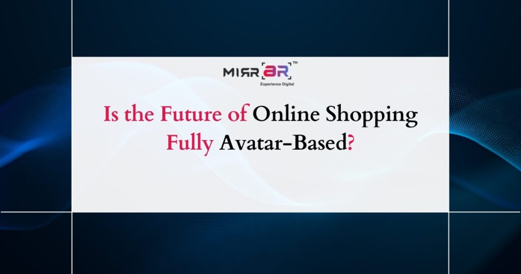 Is the Future of Online Shopping Fully Avatar-Based?
