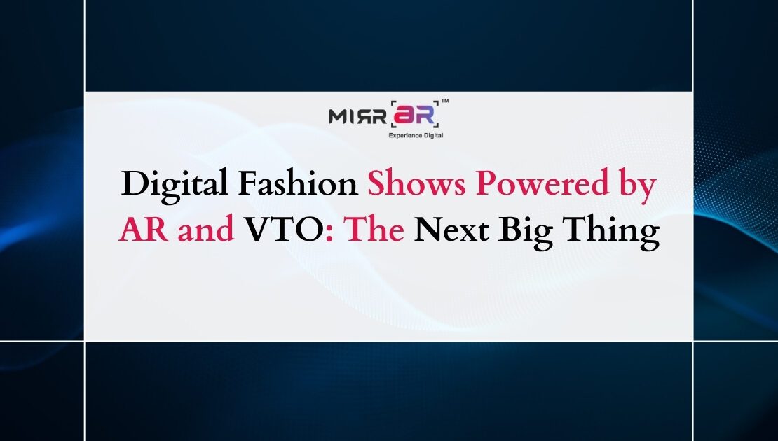  Digital Fashion Shows Powered by AR and VTO: The Next Big Thing