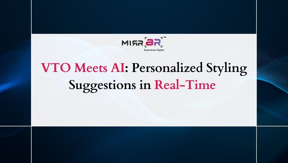 VTO Meets AI: Personalized Styling Suggestions in Real-Time 