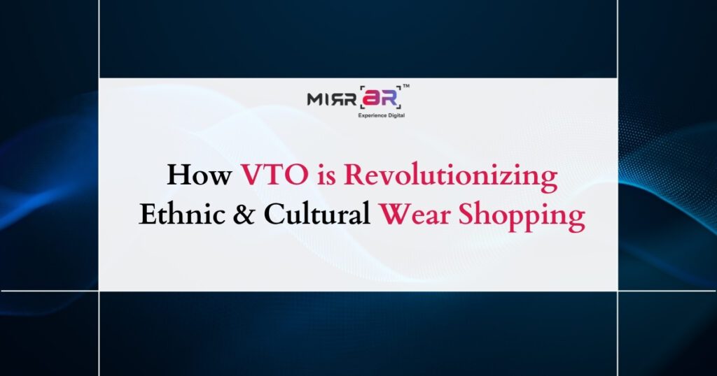 How VTO is Revolutionizing Ethnic & Cultural Wear Shopping