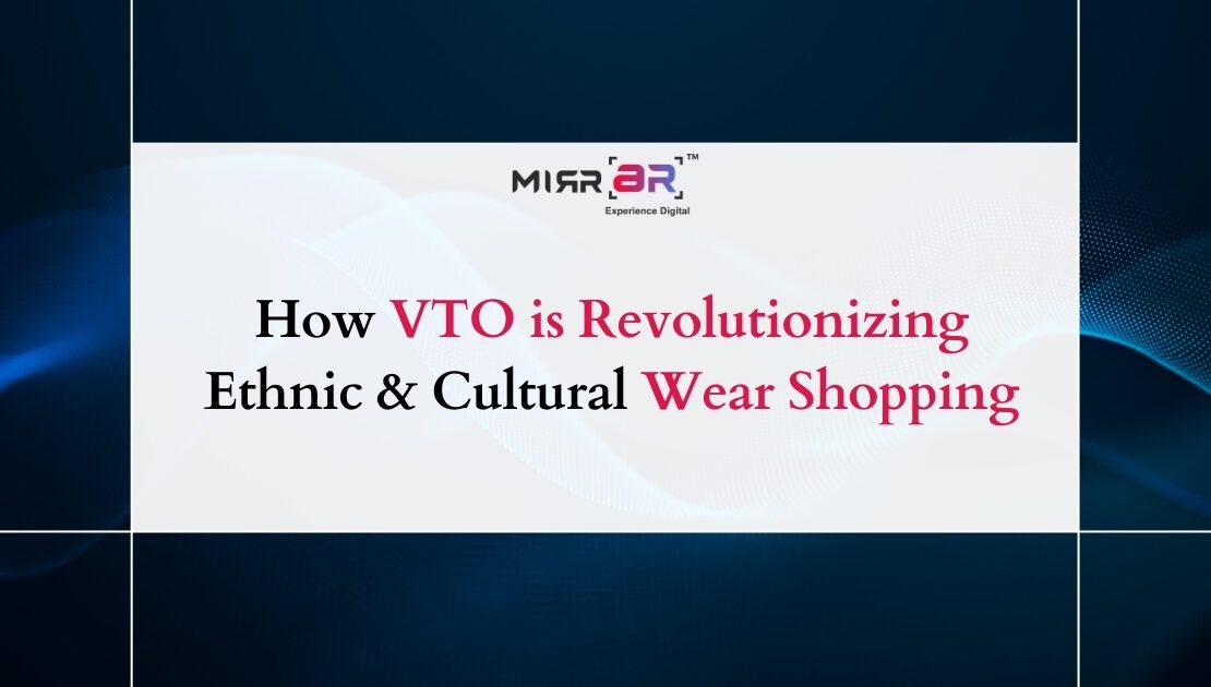  How VTO is Revolutionizing Ethnic & Cultural Wear Shopping
