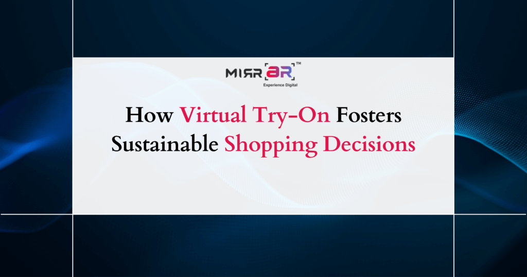 How Virtual Try-On Fosters Sustainable Shopping Decisions