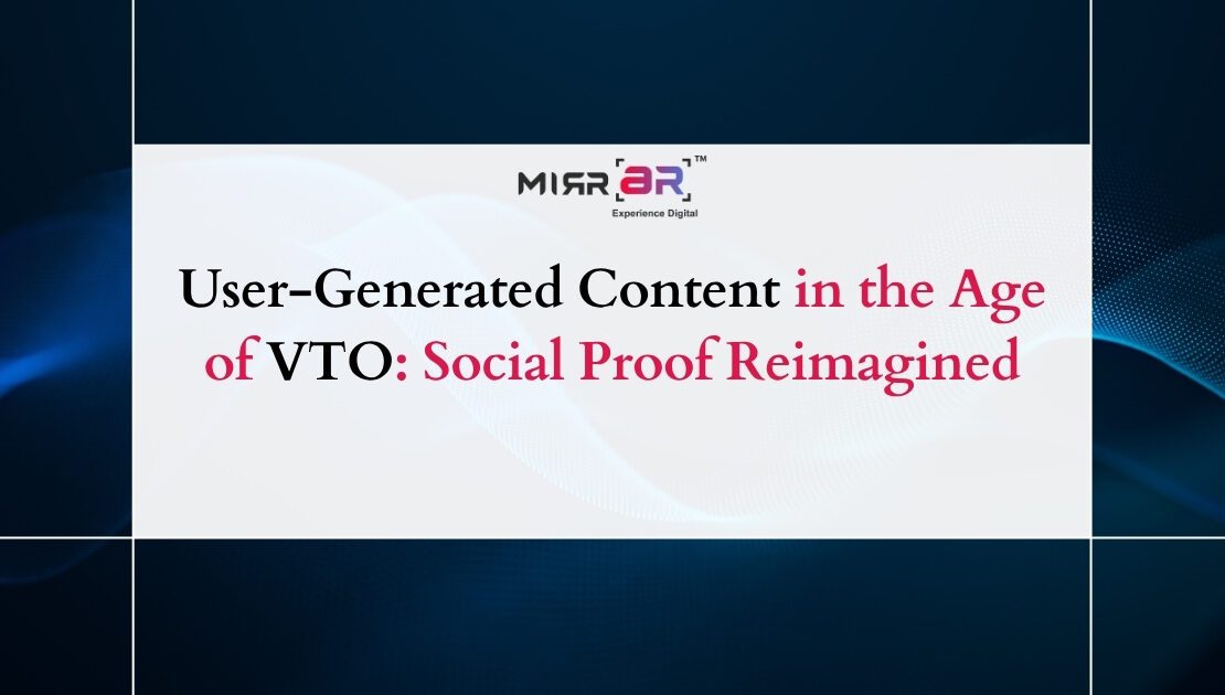  User-Generated Content in the Age of VTO: Social Proof Reimagined