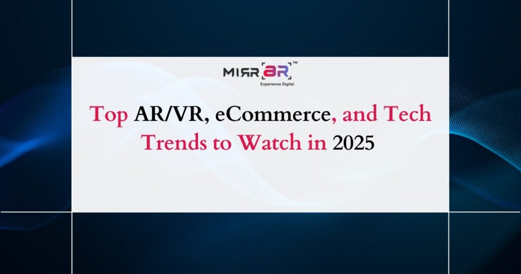 Top AR/VR, eCommerce, and Tech Trends to Watch in 2025 