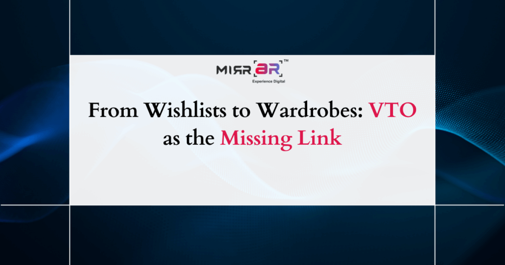 From Wishlists to Wardrobes: VTO as the Missing Link