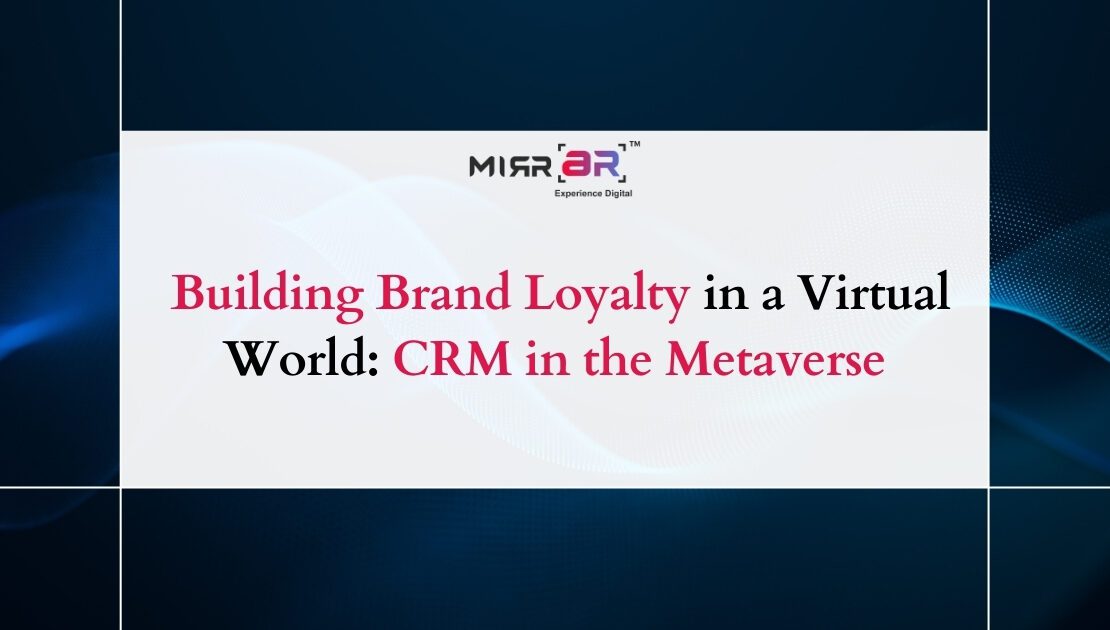  Building Brand Loyalty in a Virtual World: CRM in the Metaverse