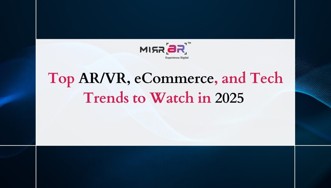  Top AR/VR, eCommerce, and Tech Trends to Watch in 2025 