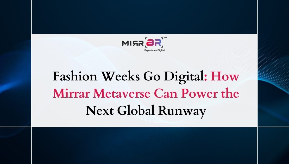  Fashion Weeks Go Digital: How Mirrar Metaverse Can Power the Next Global Runway
