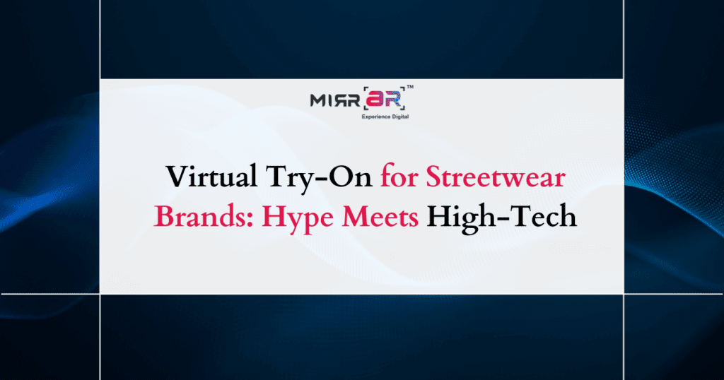 Virtual Try-On for Streetwear Brands: Hype Meets High-Tech